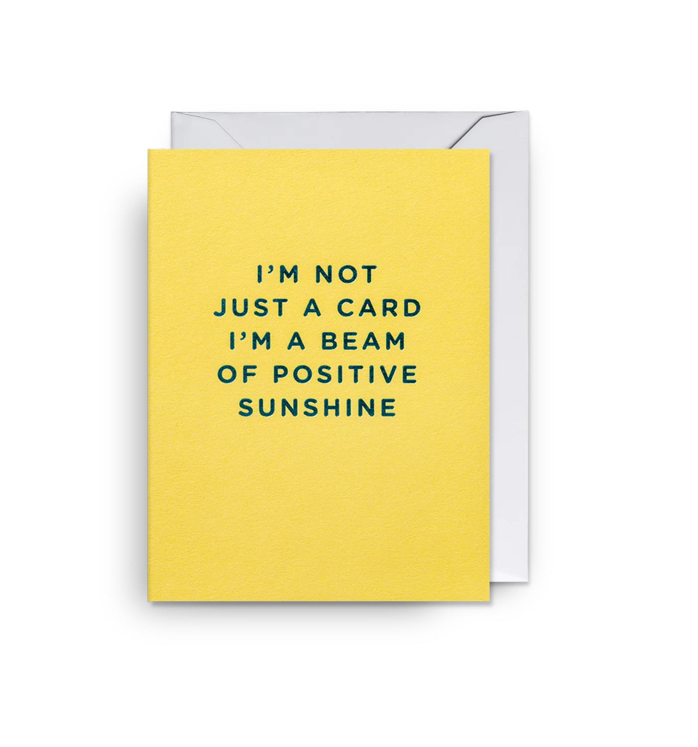 I'm Not Just A Card I'm A Beam Of Positive Sunshine- Mini Card