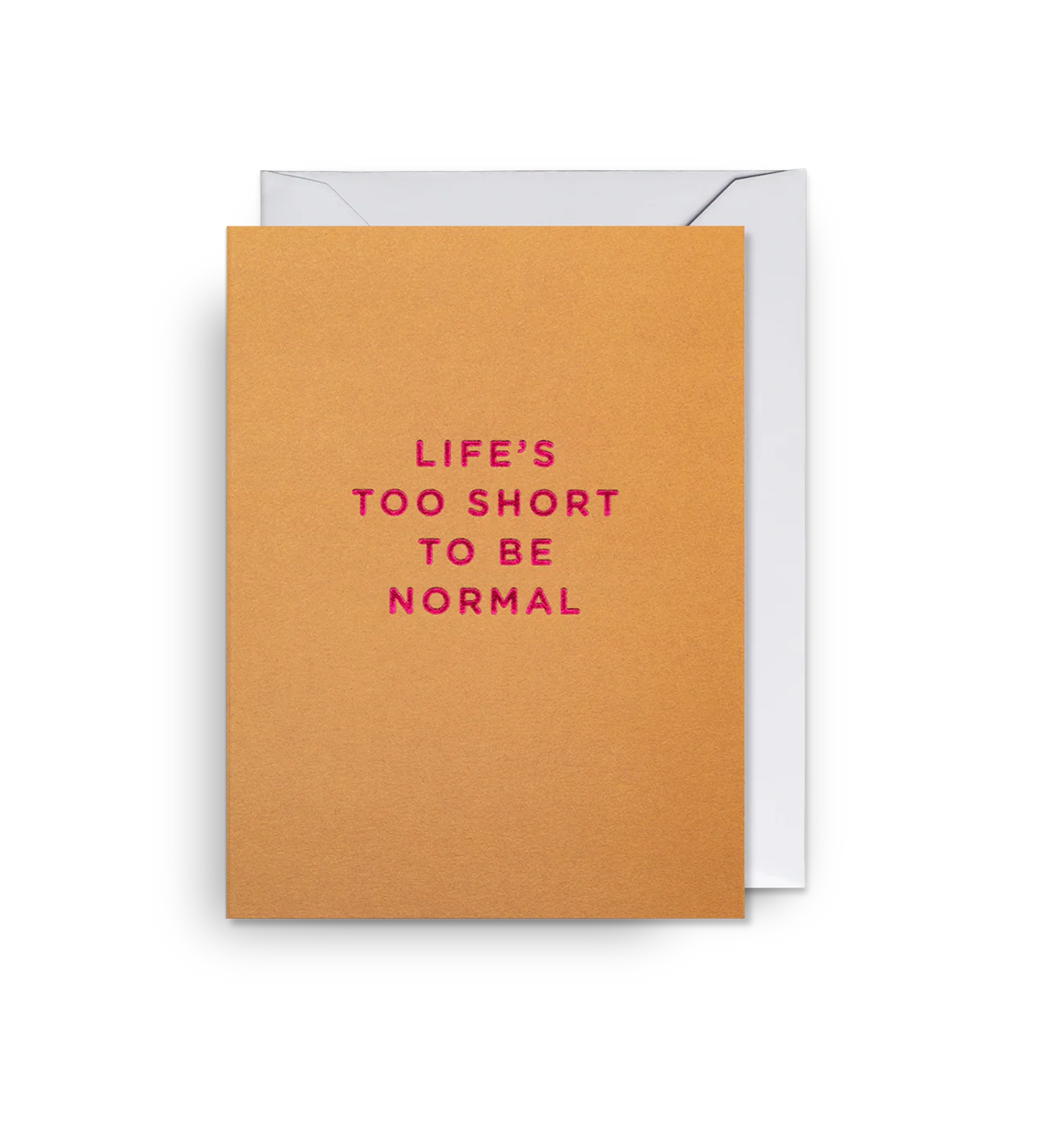 Life's Too Short to be Normal