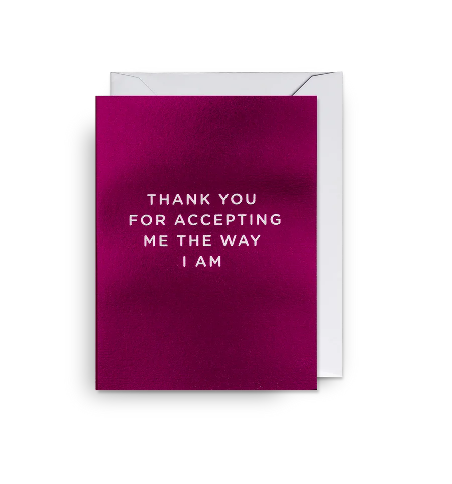 Thank You For Accepting Me The Way I Am