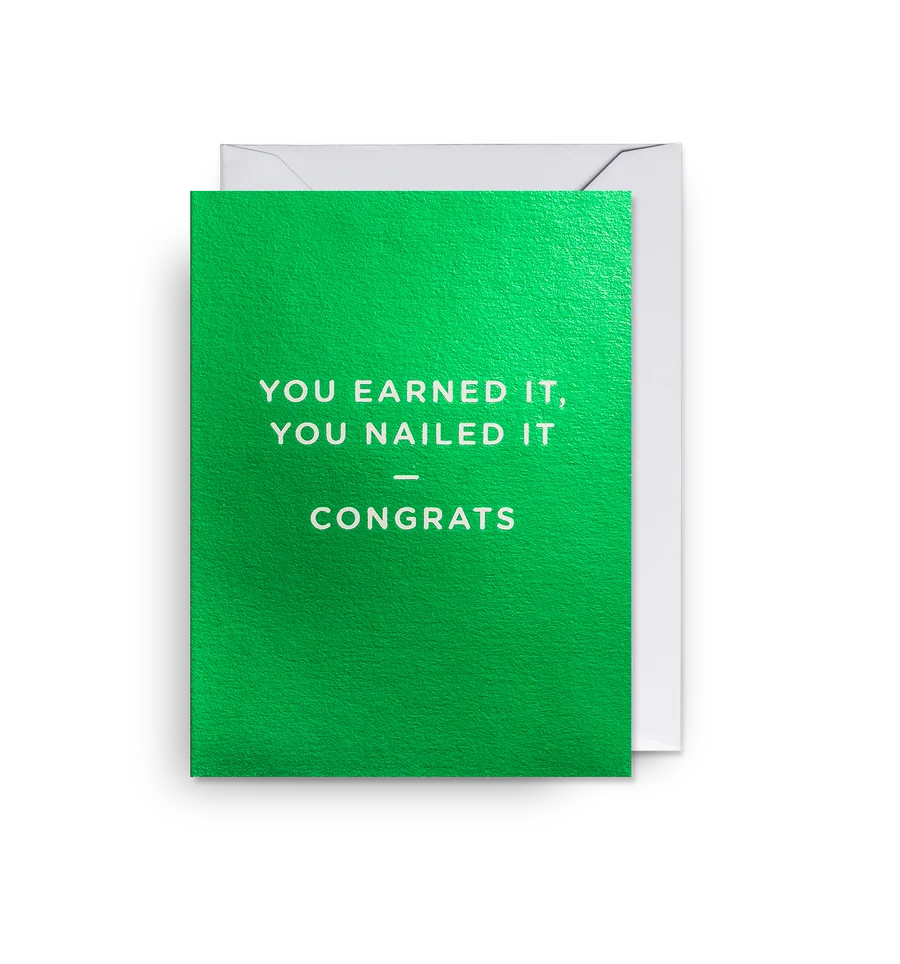 You Earned It, You Nailed It - Congrats